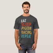 Eat Sleep Pigeon Racing Repeat Funny Player Gift T-shirt (Voorkant volledig)