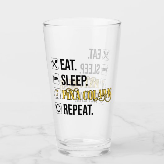 Eat. Sleep. Pina Coladas. Repeat.  Glas (Voorkant)
