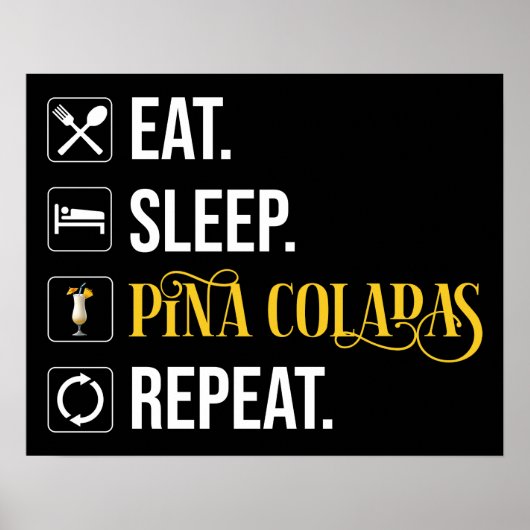 Eat. Sleep. Pina Coladas. Repeat.  Poster (Voorkant)