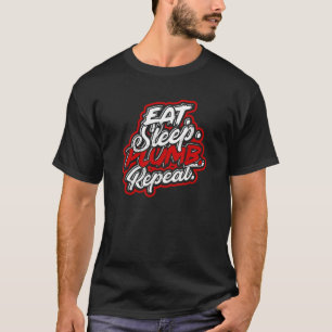 Eat Sleep Plumb Herhalen verstopte en Fix Pipe T-shirt