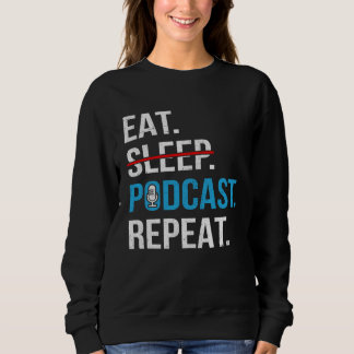 Eat Sleep Podcast Repeat  Podcaster Podcasting Str Trui