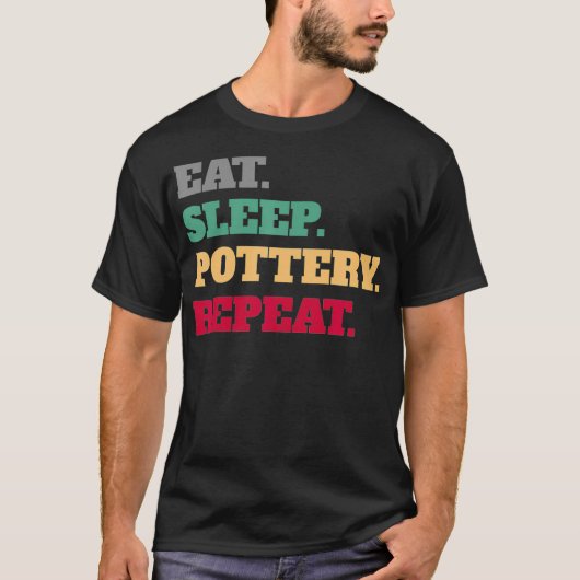Eat Sleep Pottery Ceramics herhalen T-shirt (Voorkant)