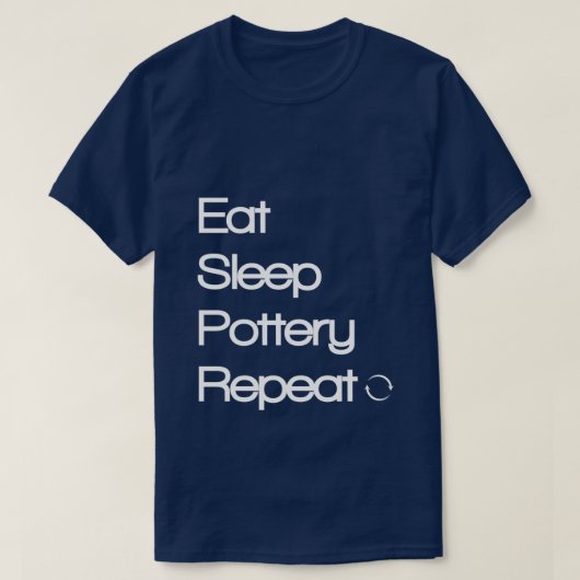 Eat Sleep Pottery Herhaal 1 T-shirt (Design voorkant)
