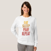 Eat Sleep Pray Herhalen T-shirt (Voorkant volledig)