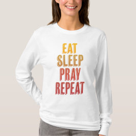 Eat Sleep Pray Herhalen T-shirt