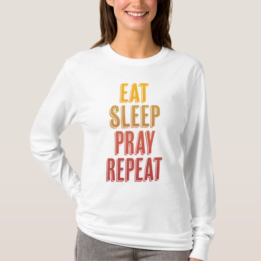 Eat Sleep Pray Herhalen T-shirt (Voorkant)