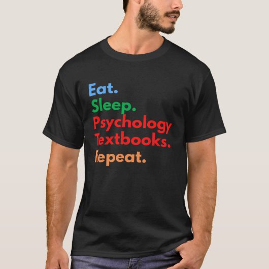 Eat Sleep Psychology Textbooks Repeat for Psycholo T-shirt (Voorkant)