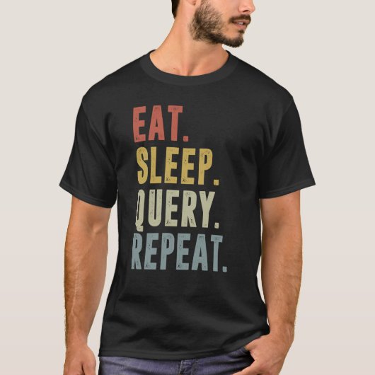 Eat Sleep Query Data Analyst herhalen T-shirt (Voorkant)
