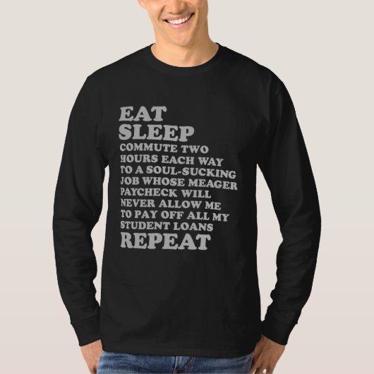 Eat Sleep Repeat for Job Hater Sarcastic Sad But T T-shirt (Voorkant)