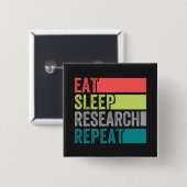 Eat Sleep Research Herhaaldelijk ontwerp Vierkante Button 5,1 Cm (Voorkant /achterkant)