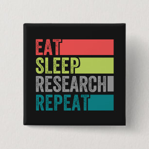 Eat Sleep Research Herhaaldelijk ontwerp Vierkante Button 5,1 Cm