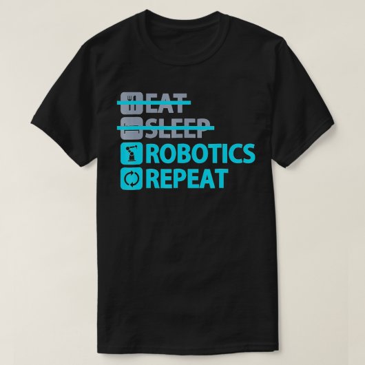 Eat Sleep Robotics Herhaal Funny for Engineers T-shirt (Design voorkant)