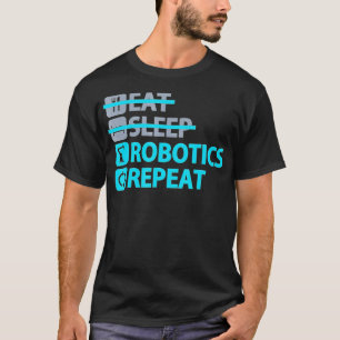 Eat Sleep Robotics Herhaal Funny for Engineers T-shirt