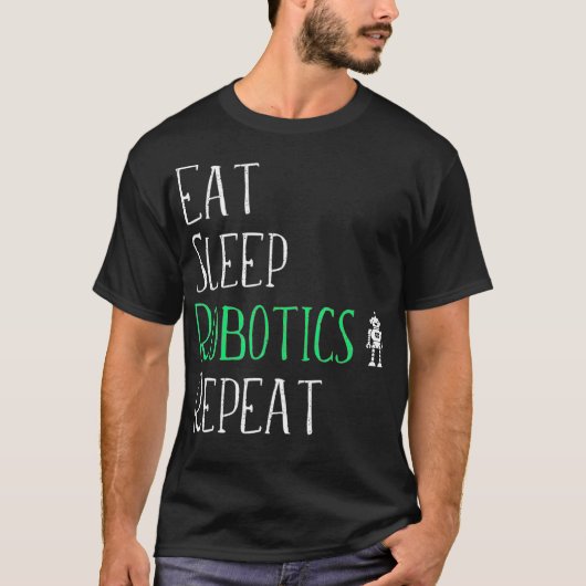 Eat Sleep Robotics Herhaal Tshirt Robot Maker Love (Voorkant)
