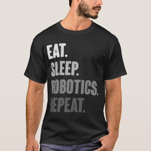 Eat Sleep Robotics Herhalen Robot Engineering T-shirt (Voorkant)