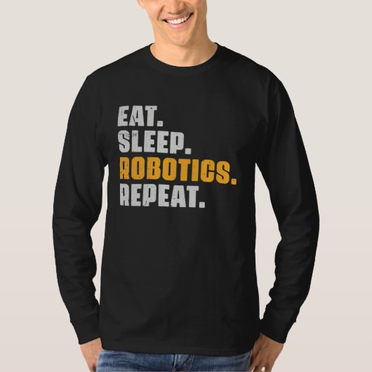 Eat Sleep Robotics Repeat  Robots Science Retro Vi T-shirt (Voorkant)