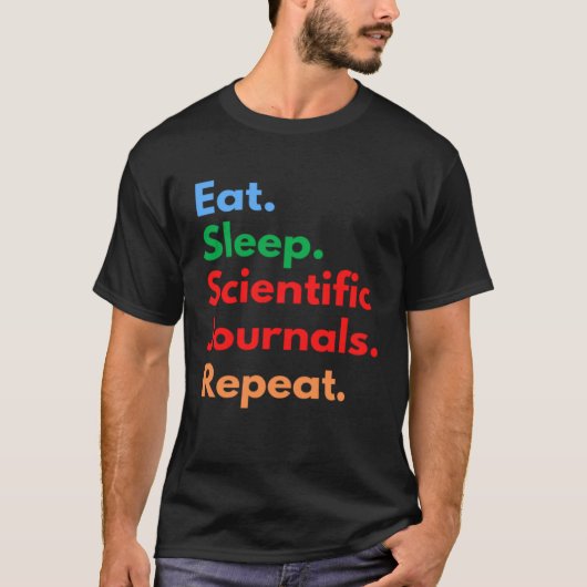 Eat Sleep Scientific Journals Repeat for Academia T-shirt (Voorkant)