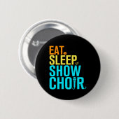 Eat Sleep Show Choir Ronde Button 5,7 Cm (Voorkant /achterkant)