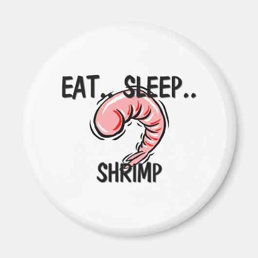 Eat Sleep SHRIMP Magneet (Voorkant)