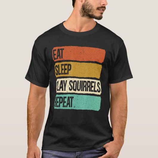 Eat Sleep Slay Squirrels Herhaal dierlijke jachtHu T-shirt (Voorkant)