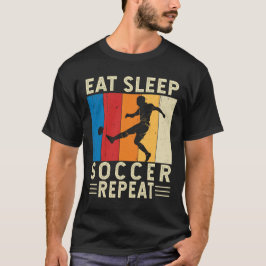 Eat Sleep Soccer Repeat Funny Soccer Lover Player T-shirt