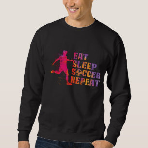 Eat Sleep Soccer Repeatfor Football Players Trui