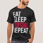 Eat Sleep Stop Goals Herhaling T-Shirt (Voorkant)