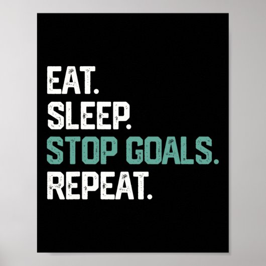 Eat Sleep Stop Goals Repeat Goalie Soccer Hockey K Poster (Voorkant)