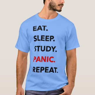 EAT SLEEP STUDIE PANIC REPEAT T-SHIRT