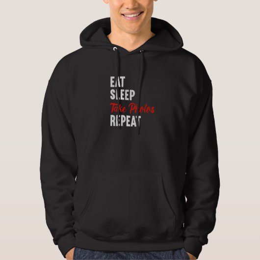 Eat Sleep Take Photos Repeat Photographer Lensman Hoodie (Voorkant)