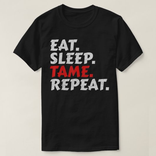 Eat Sleep Tame Herhalen T-shirt (Design voorkant)
