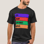 EAT SLEEP TAP DANCE REPEAT T-SHIRT (Voorkant)