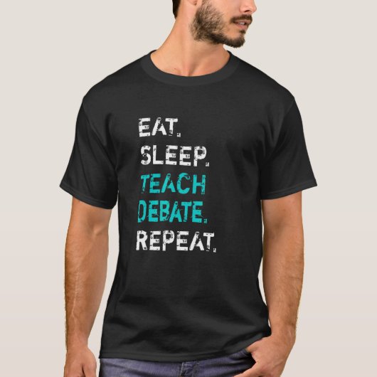 Eat Sleep Teach Debate Repeat  Debate Teacher T-shirt (Voorkant)