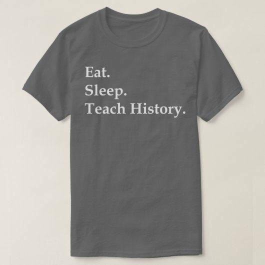Eat Sleep Teach History T-shirt (Design voorkant)