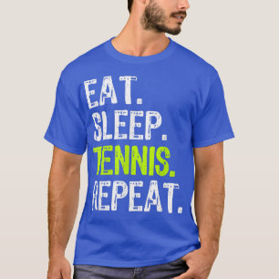 Eat Sleep Tennis Repo Player Lover Funny T-shirt