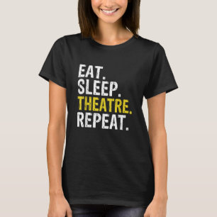 Eat Sleep Theater Herhaal Actor Cadeaut T-shirt