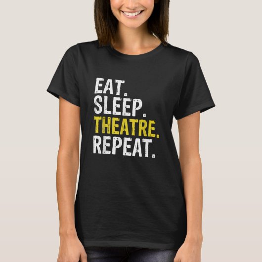 Eat Sleep Theater Herhaal Actor Cadeaut T-shirt (Voorkant)