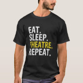 Eat Sleep Theater Herhaal Actor Cadeaut T-shirt (Voorkant)