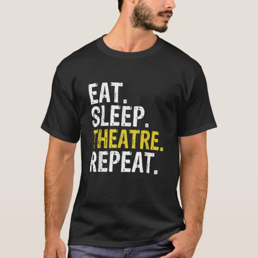Eat Sleep Theater Herhaal Actor Cadeaut T-shirt (Voorkant)