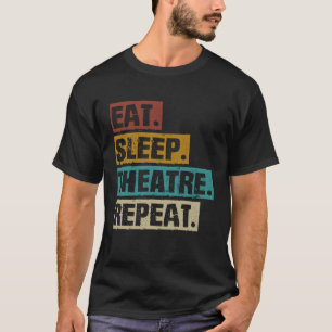 Eat Sleep Theater Herhaal Theater Acteur Acteren A T-shirt