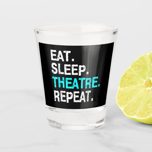 Eat Sleep Theater Herhalen Shot Glas (Voorkant)