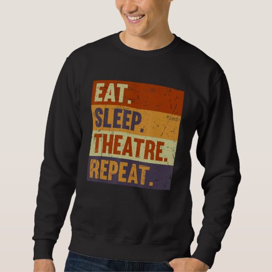 Eat Sleep Theatre Repeat - Acting Theater Lover Ac Trui (Voorkant)