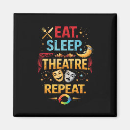 Eat, Sleep, Theatre, Repeat Magneet