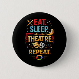 Eat, Sleep, Theatre, Repeat Ronde Button 5,7 Cm