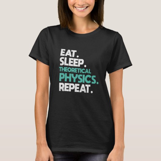 Eat sleep Theoretical Physics Repeat Physicist T-shirt (Voorkant)