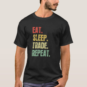 Eat Sleep Trade Herhaal Quote Trading Trader T-shirt