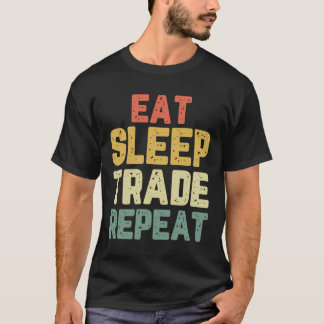 Eat Sleep Trade Herhaling Day Stock Trading Trader T-shirt