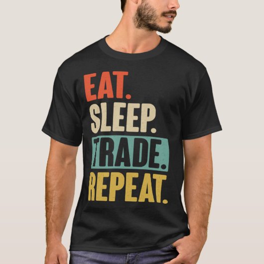 Eat Sleep Trade Repeat  Trading Trader Stock Marke T-shirt (Voorkant)