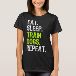 Eat Sleep Train Dogs Trainer Trainen Grappig Cool T-shirt