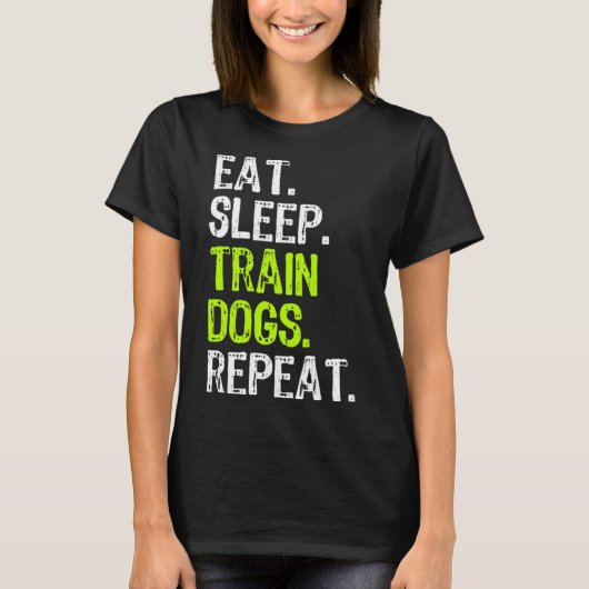 Eat Sleep Train Dogs Trainer Trainen Grappig Cool T-shirt (Voorkant)
